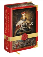 VYTAUTAS DIDYSIS. Didieji Gediminaičiai – Lietuvos didybės amžius