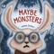 Maybe Monsters