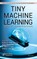 Tiny Machine Learning