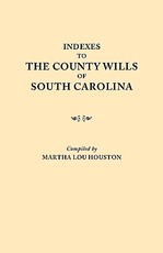 Indexes to the County Wills of South Carolina. This Volume Contains a Separate Index Compiled from the W.P.A. Copies of Each of the County Will Books,