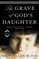 The Grave of God's Daughter