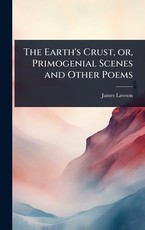 The Earth's Crust, or, Primogenial Scenes and Other Poems