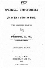 Spherical Trigonometry, for the Use of Colleges and Schools, With Numerous Examples