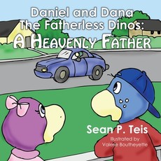 Daniel and Dana the Fatherless Dinos - A Heavenly Father