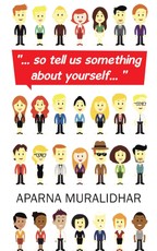 Muralidhar, A: "... so Tell Us Something About Yourself... "