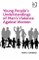 Young People's Understandings of Men's Violence Against Women