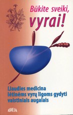 Būkite sveiki, vyrai! Liaudies medicina lėtinėms vyrų ligoms gydyti vaistiniais augalais