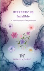 Impressions Indelible A kaleidoscope of experiences