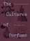 The Cultures of Perfume: Scents That Shaped History