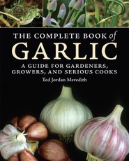 Complete Book of Garlic: A Guide for Gardeners, Growers, and Serious Cooks