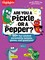 Are You a Pickle or a Pepper?