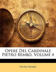 Opere del Cardinale Pietro Bembo, Volume 4
