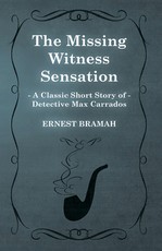 The Missing Witness Sensation (A Classic Short Story of Detective Max Carrados)