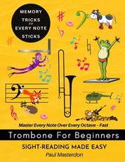Trombone for Beginners of Any Age - Sight-Reading Made Fast and Easy