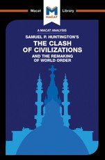An Analysis of Samuel P. Huntington's The Clash of Civilizations and the Remaking of World Order