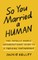So You Married a Human