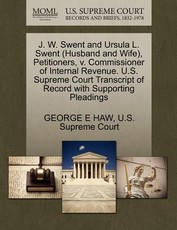 J. W. Swent and Ursula L. Swent (Husband and Wife), Petitioners, V. Commissioner of Internal Revenue. U.S. Supreme Court Transcript of Record with Supporting Pleadings
