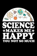 Science Make Me Happy You Not So Much