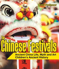 The Chinese Festivals - Ancient China Life, Myth and Art | Children's Ancient History