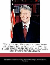 Colleges and Universities Attended by United States Presidents: United States Naval Academy, Eureka College and Stanford University