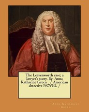 The Leavenworth case; a lawyer's story. By