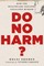 Do No Harm?