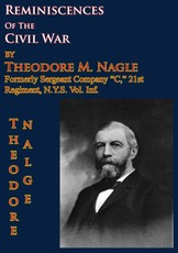 Reminiscences Of The Civil War by Theodore M. Nagle, formerly sergeant Company &quote;C,&quote; 21st Regiment, N.Y.S. Vol. Inf.
