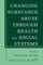 Changing Substance Abuse Through Health and Social Systems
