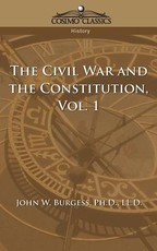 The Civil War and the Constitution 1859-1865, Vol. 1