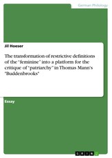 The transformation of restrictive definitions of the "feminine" into a platform for the critique of "patriarchy" in Thomas Mann's "Buddenbrooks"