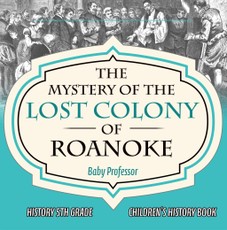 The Mystery of the Lost Colony of Roanoke - History 5th Grade | Children's History Books