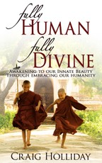 Fully Human Fully Divine: Awakening to our Innate Beauty through Embracing our Humanity