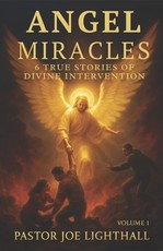 Angel Miracles - 6 True Stories of Divine Intervention
