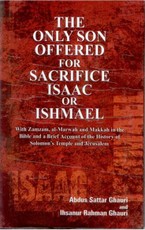 The Only Son Offered For Sacrifice Isaac Or Ishmael With Zamzam, Al-Marwah And Makkah In the Bible And A Brief Account of the History of Solomon's Temples And Jerusalem