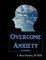 Overcome Anxiety - A Workbook