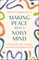 Making Peace with a Noisy Mind