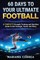 60 DAYS To YOUR ULTIMATE FOOTBALL