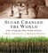 Sugar Changed the World
