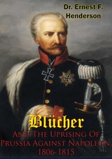 Blucher And The Uprising Of Prussia Against Napoleon, 1806-1815