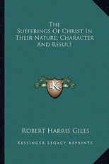 The Sufferings of Christ in Their Nature, Character and Result
