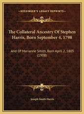 The Collateral Ancestry Of Stephen Harris, Born September 4, 1798