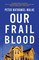 Our Frail Blood