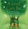 A Leaf Can Be...