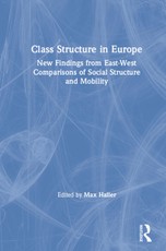 Class Structure in Europe: New Findings from East-West Comparisons of Social Structure and Mobility