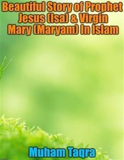Beautiful Story of Prophet Jesus (Isa) & Virgin Mary (Maryam) In Islam
