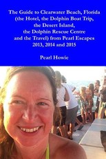 The Guide to Clearwater Beach, Florida (the Hotel, the Dolphin Boat Trip, the Desert Island, the Dolphin Rescue Centre and the Travel) from Pearl Escapes 2013, 2014 and 2015