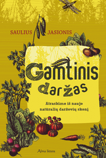 Gamtinis daržas. Atraskime iš naujo natūralių daržovių skonį