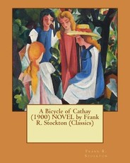 A Bicycle of Cathay (1900) NOVEL by Frank R. Stockton (Classics)