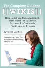 The Complete Guide to Wikis  How to Set Up, Use, and Benefit from Wikis for Teachers, Business Professionals, Families, and Friends