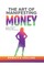 The Art Of Manifesting Money